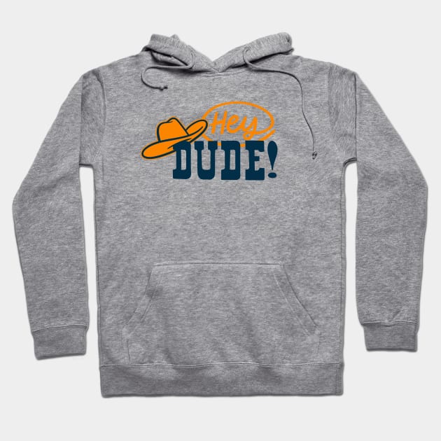 Hey Dude! Hoodie by sombreroinc